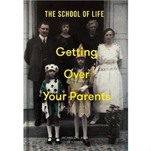 Getting Over Your Parents by The School of Life