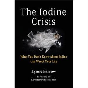 The Iodine Crisis by Lynne Farrow