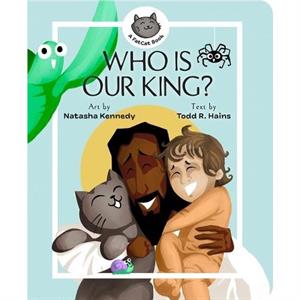 Who Is Our King by Todd R Hains