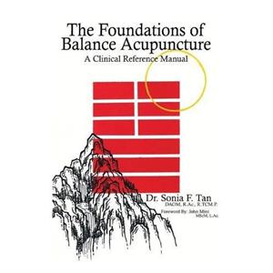 The Foundations of Balance Acupuncture by Dr Sonia F Tan