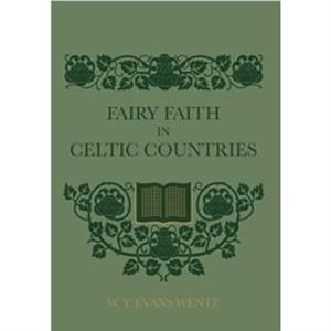 Fairy Faith In Celtic Countries by W Y Evans Wentz