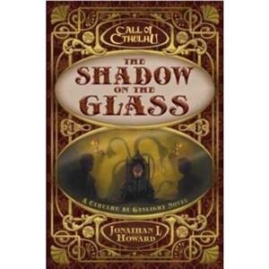 The Shadow on the Glass by Jonathan L Howard