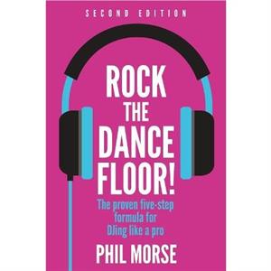 Rock The Dancefloor 2nd Edition by Phil Morse