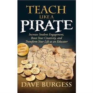 Teach Like a Pirate by Dave Burgess