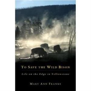 To Save the Wild Bison by Mary Ann Franke