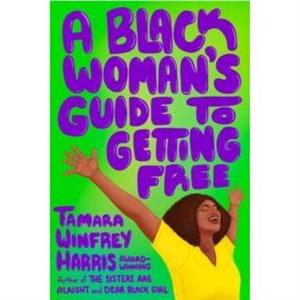 A Black Womans Guide to Getting Free by Tamara Winfrey Harris