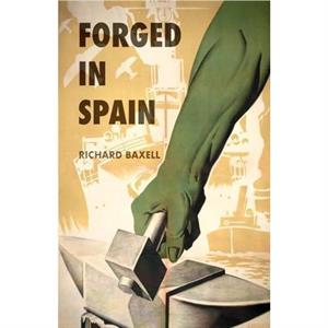 Forged in Spain by Richard Baxell