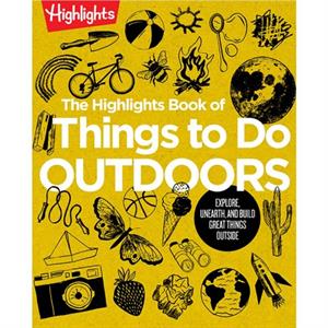 The Highlights Book of Things to Do Outdoors by Highlights