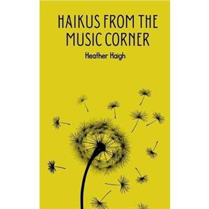 Haikus from the Music Corner by Heather Haigh