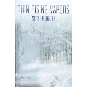 Thin Rising Vapors by Seth Rogoff