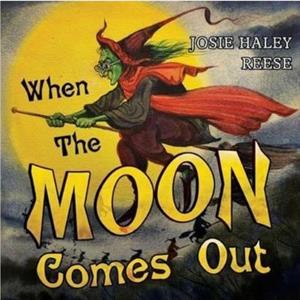 When The Moon Comes Out by Josie Haley Reese