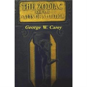 The Zodiac and the Salts of Salvation by George W Carey