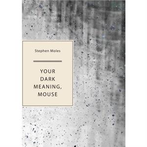 Your Dark Meaning Mouse by Stephen Moles