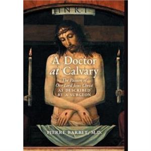 A Doctor at Calvary by Pierre Barbet