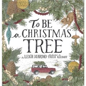 To Be A Christmas Tree by Leigh Marino