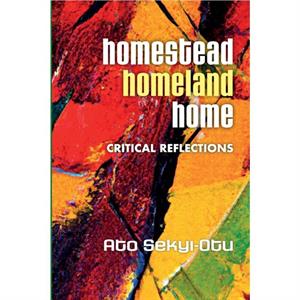 Homestead Homeland Home by Ato SekyiOtu