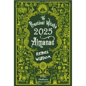 The Practical Witchs Almanac 2025 by Friday Gladheart