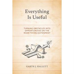 Everything Is Useful by Garth J. Hallett