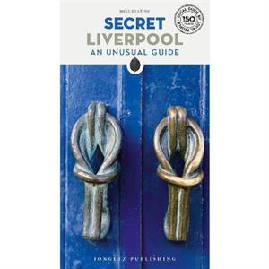 Secret Liverpool Guide by Mike Keating