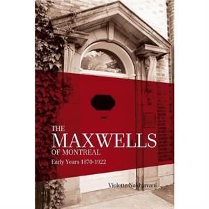 The Maxwells of Montreal Volume 1 by Violette Nakhjavani