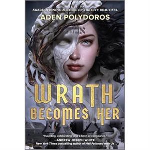 Wrath Becomes Her by Aden Polydoros