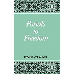 Portals to Freedom by Howard Colby Ives