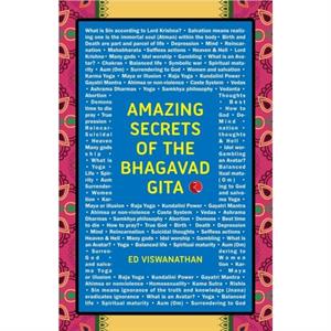 Amazing Secrets of the Bhagavad Gita by Ed Viswanathan