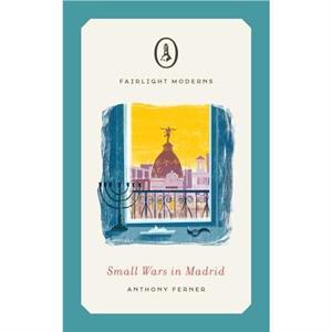 Small Wars in Madrid by Anthony Ferner