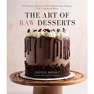 The Art of Raw Desserts by Crystal Bonnet