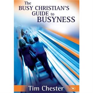 The Busy Christians Guide to Busyness by Dr Tim Author Chester