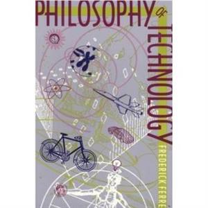 Philosophy of Technology by Frederick Ferre