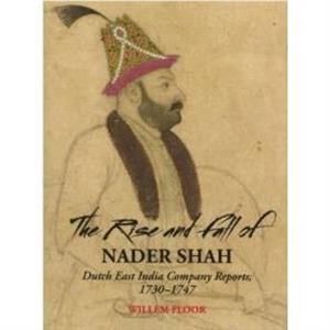 Rise  Fall of Nader Shah by Dr Willem Floor