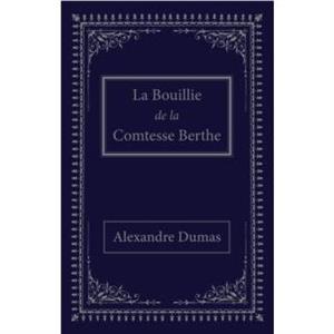 La bouillie de la comtesse Berthe by Alexandre Dumas