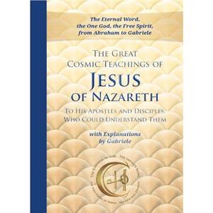 The Great Cosmic Teachings of Jesus of Nazareth by House Gabriele Publishing