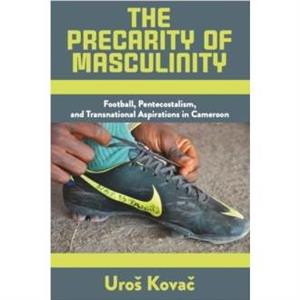 The Precarity of Masculinity by Uros Kovac