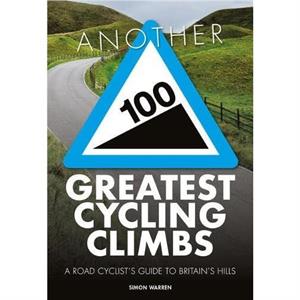 Another 100 Greatest Cycling Climbs by Simon Warren