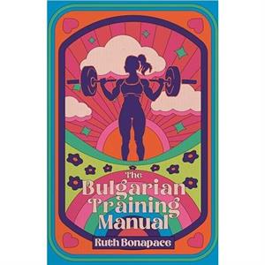 The Bulgarian Training Manual by Ruth Bonapace