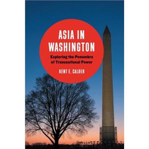 Asia in Washington by Kent E. Calder