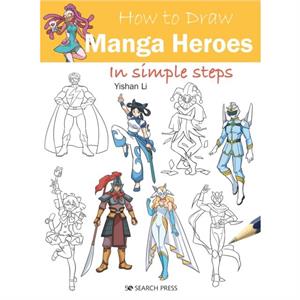 How to Draw Manga Heroes by Yishan Li