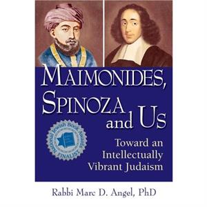 Maimonides Spinoza and Us by Marc Angel