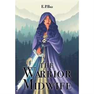 The Warrior Midwife by E P Bali