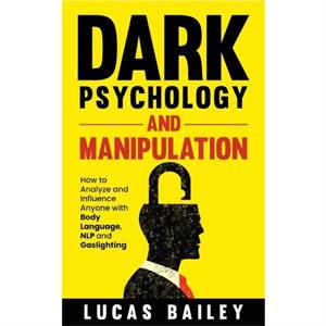 Dark Psychology and Manipulation by Lucas Bailey