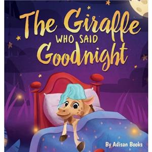 The Giraffe Who Said Goodnight by Adisan Books