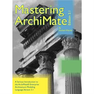 Mastering ArchiMate Edition 3.1 by Gerben Wierda