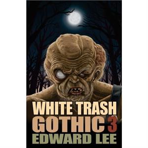 White Trash Gothic 3 by Edward Lee