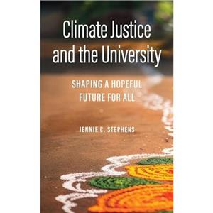 Climate Justice and the University by Jennie C. Stephens