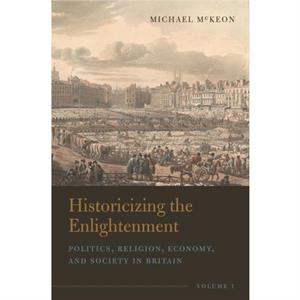 Historicizing the Enlightenment Volume 1 by Michael McKeon