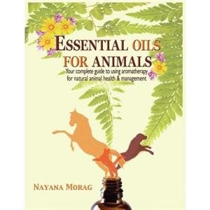 Essential Oils for Animals by Nayana Morag