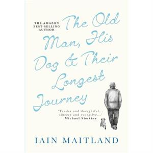 The Old Man His Dog  Their Longest Journey by Iain Maitland