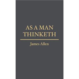 As a Man Thinketh by James Allen